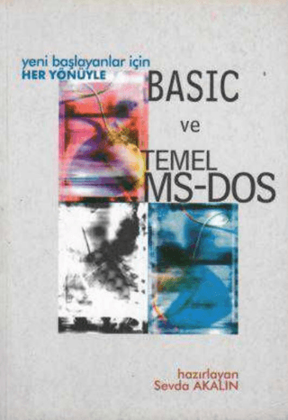 Yeni Başlayanlar İçin Her Yönüyle Basic ve Temel MS-DOS Sevda Akalın