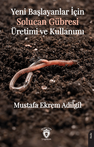 Yeni Başlayanlar İçin Solucan Gübresi Üretimi ve Kullanımı Mustafa Ekr