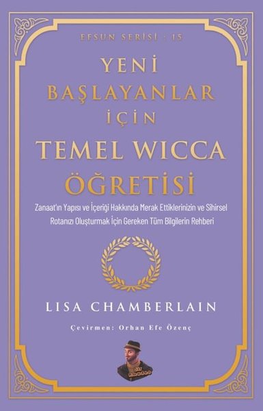 Yeni Başlayanlar İçin Temel Wicca Öğretisi - Efsun Serisi 15 Lisa Cham