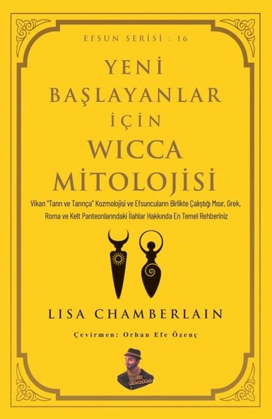 Yeni Başlayanlar İçin Wicca Mitolojisi - Efsun Serisi 16 Lisa Chamberl