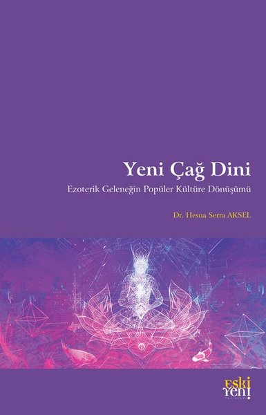 Yeni Çağ Dini - Ezoterik Geleneğin Popüler Kültüre Dönüşümü Hesna Serr