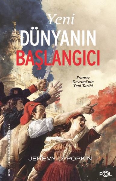 Yeni Dünyanın Başlangıcı: Fransız Devrimi'nin Yeni Tarihi Jeremy D. Po