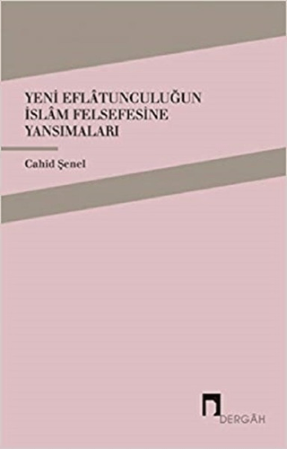 Yeni Eflatunculuğun İslam Felsefesine Yansımaları Cahid Şenel