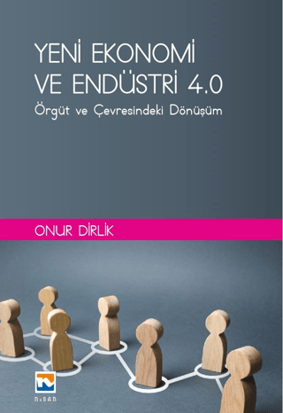 Yeni Ekonomi ve Endüstri ve Endüstri 4.0: Örgüt ve Çevresindeki Dönüşü