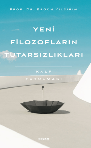 Yeni Filozofların Tutarsızlıkları - Kalp Tutulması Ergün Yıldırım