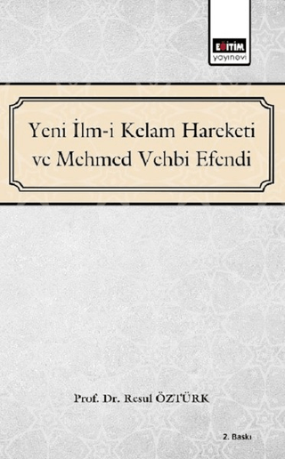 Yeni İlm-i Kelam Hareketi ve Mehmed Vehbi Efendi Resul Öztürk