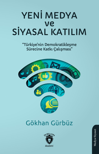 Yeni Medya ve Siyasal Katılım - Türkiye'nin Demokratikleşme Sürecine K