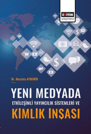 Yeni Medyada Etkileşimli Yayıncılık Sistemleri ve Kimlik İnşası Mustaf