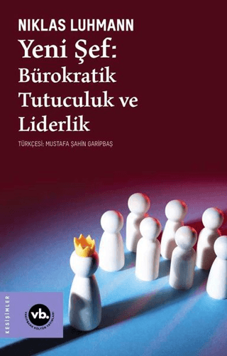 Yeni Şef: Bürokratik Tutuculuk ve Liderlik Niklas Luhmann