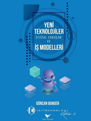 Yeni Teknolojiler, Dijital Dönüşüm ve İş Modelleri Gürcan Banger