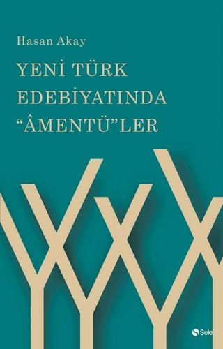 Yeni Türk Edebiyatında Amentü'ler Hasan Akay