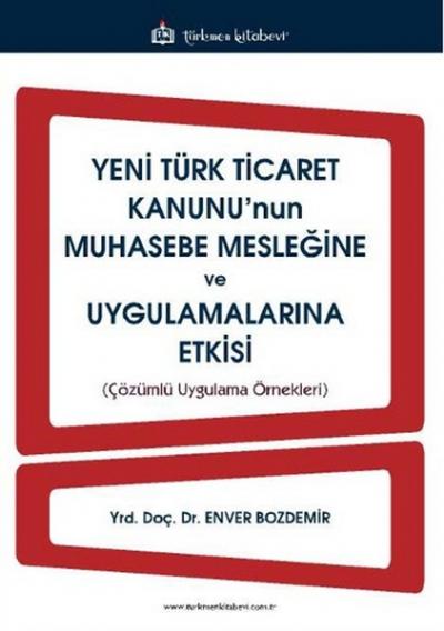 Yeni Türk Ticaret Kanunu'nun Muhasebe Mesleğine ve Uygulamalarına Etki