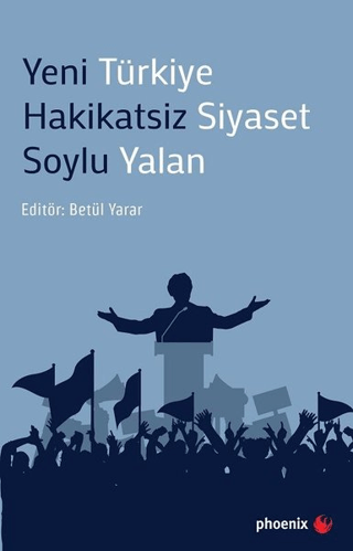 Yeni Türkiye Hakikatsiz Siyaset Soylu Yalan Betül Yarar