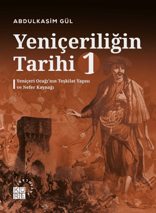 Yeniçeriliğin Tarihi 1 - Yeniçeri Ocağı'nın Teşkilat Yapısı ve Nefer K