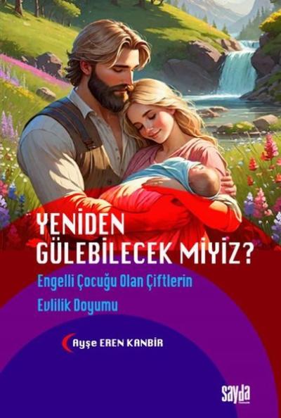 Yeniden Gülebilecek miyiz? Engelli Çocuğu Olan Çiftlerin Evlilik Doyum