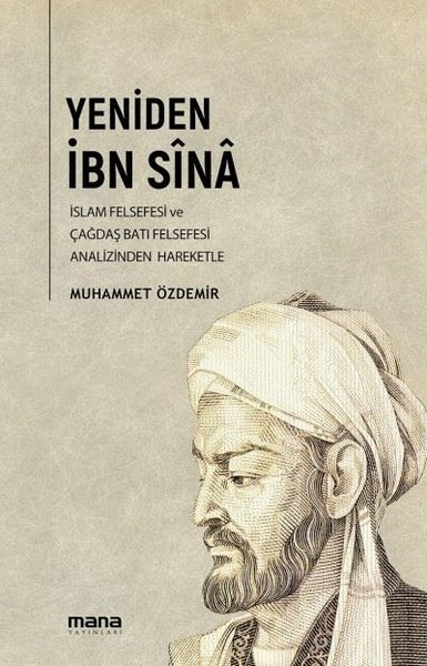 Yeniden İbn Sina - İslam Felsefesi ve Çağdaş Batı Felsefesi Analizinde