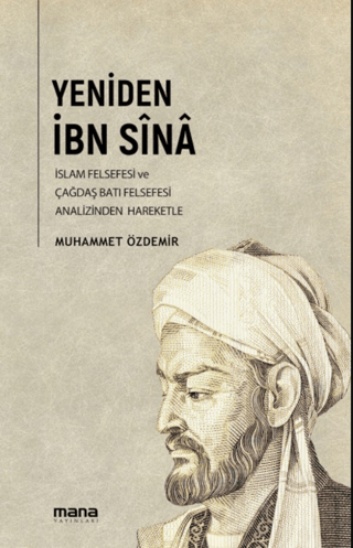 Yeniden İbn Sina - İslam Felsefesi ve Çağdaş Batı Felsefesi Analizinde