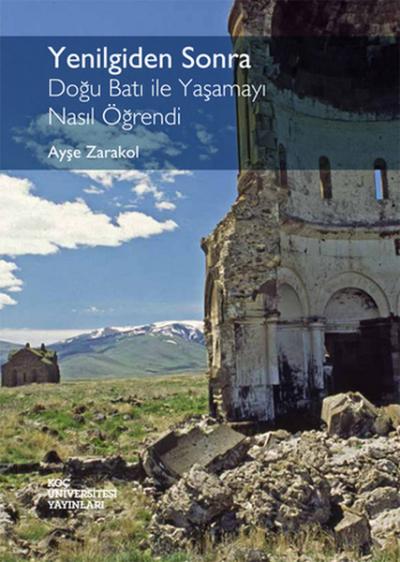 Yenilgiden Sonra - Doğu Batı ile Yaşamayı Nasıl Öğrendi Ayşe Zarakol