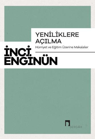 Yeniliklere Açılma - Hürriyet ve Eğitim Üzerine Makaleler İnci Enginün