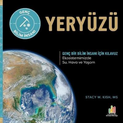 Yeryüzü - Genç Bir Bilim İnsanı İçin Kılavuz Stacy W. Kish