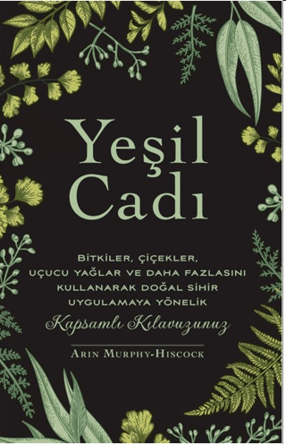 Yeşil Cadı - Bitkiler Çiçekler Uçucu Yağlar ve Daha Fazlasını Kullanar