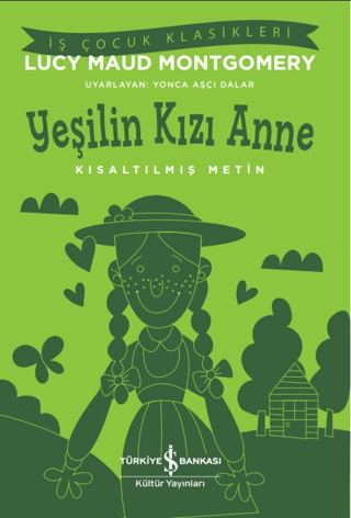 Yeşilin Kızı Anne - Kısaltılmış Metin - İş Çocuk Klasikleri Lucy Maud 