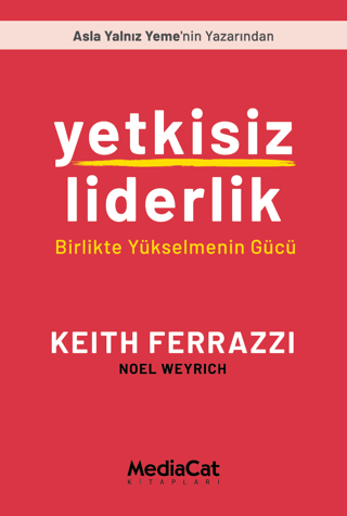 Yetkisiz Liderlik - Birlikte Yükselmenin Gücü Keith Ferrazzi