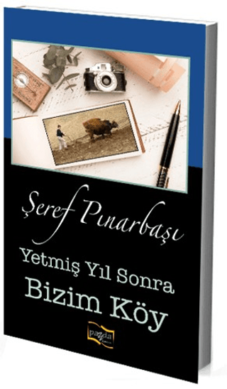 Yetmiş Yıl Sonra Bizim Köy Şeref Pınarbaşı