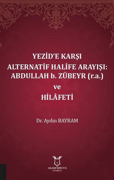 Yezid'e Karşı Alternatif Halife Arayışı: Abdullah b. Zübeyr ve Hilafet