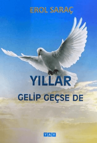 Yıllar Gelip Geçse de Erol Saraç