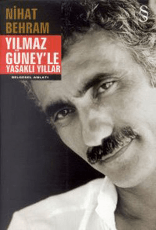 Yılmaz Güney'le Yasaklı Yıllar Nihat Behram