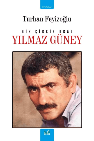 Bir Çirkin Kral: Yılmaz Güney Turhan Feyizoğlu