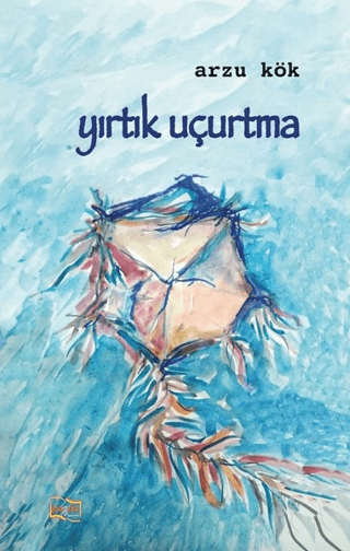 Yırtık Uçurtma Arzu Kök