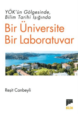 YÖK'ün Gölgesinde Bilim Tarihi Işığında Bir Üniversite Bir Laboratuvar