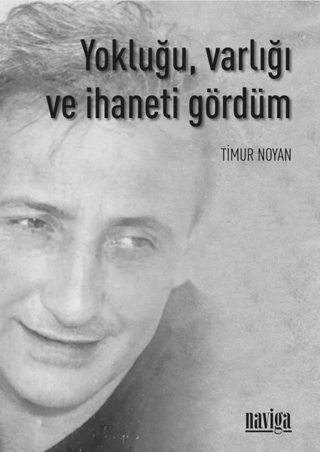 Yokluğu, Varlığı ve İhaneti Gördüm Timur Noyan