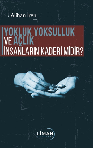 Yokluk Yoksulluk ve Açlık İnsanların Kaderi midir? Alihan İren