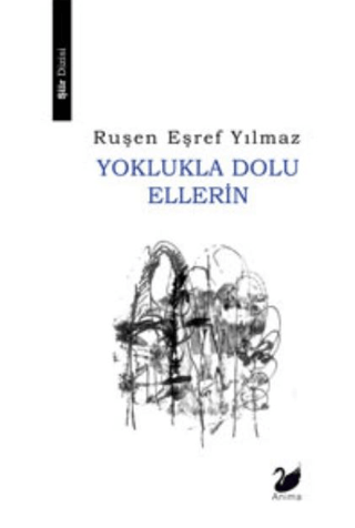 Yoklukla Dolu Ellerin Ruşen Eşref Yılmaz