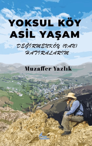 Yoksul Köy Asil Yaşam - Değirmenköy (Van) Hatıralarım Muzaffer Yazlık