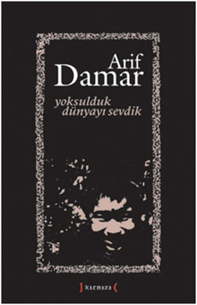 Yoksulduk Dünyayı Sevdik Arif Damar