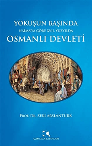 Yokuşun Başında Naima'ya Göre 17. YüzyıldanOsmanlı Devleti Zeki Arslan