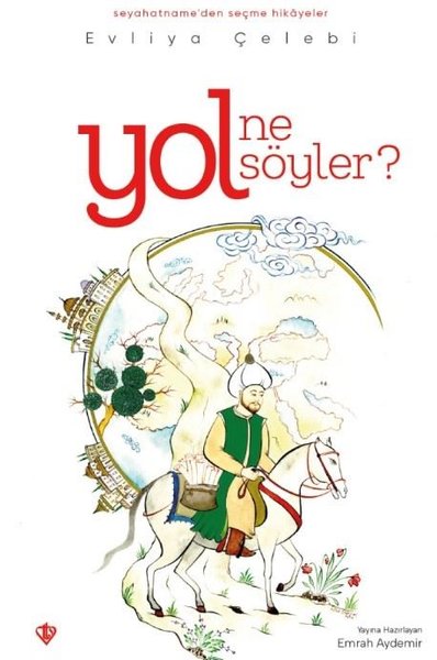 Yol Ne Söyler? Seyahatnameden Seçme Hikayeler Evliya Çelebi