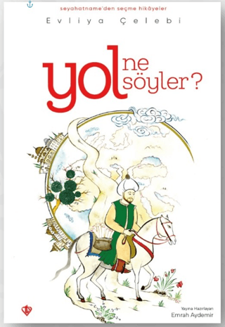 Yol Ne Söyler? Seyahatnameden Seçme Hikayeler Evliya Çelebi