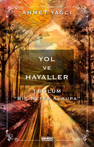 Yol ve Hayaller 1. Bölüm - Bir Nefes Avrupa Ahmet Yağcı