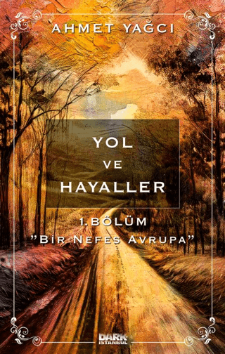 Yol ve Hayaller 1. Bölüm - Bir Nefes Avrupa Ahmet Yağcı