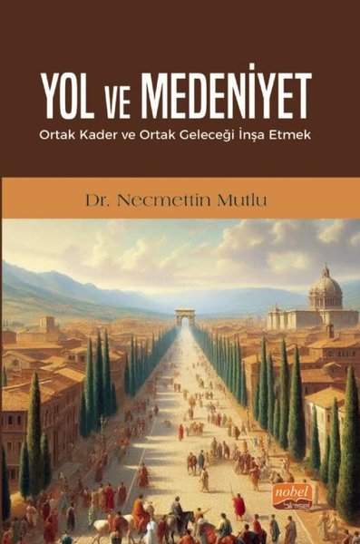 Yol ve Medeniyet - Ortak Kader ve Ortak Geleceği İnşa Etmek Necmettin 