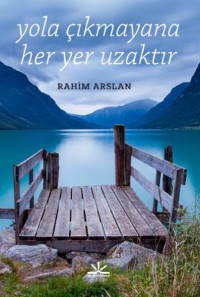 Yola Çıkmayana Her Yer Uzaktır Rahim Arslan