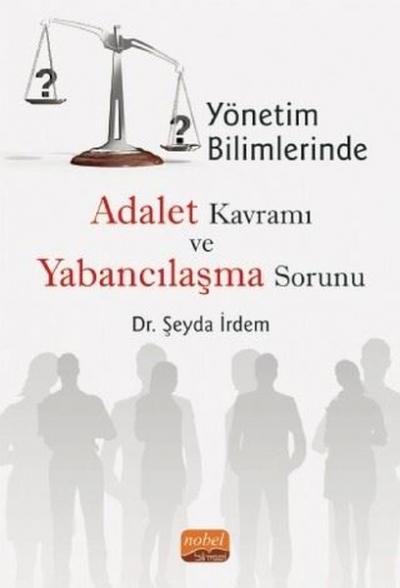 Yönetim Bilimlerinde Adalet Kavramı ve Yabancılaşma Sorunu Şeyda İrdem