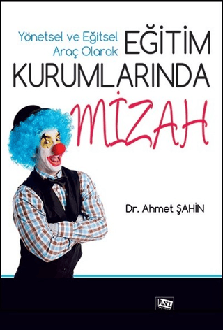 Yönetsel ve Eğitsel Araç Olarak Eğitim Krurumlarında Mizah Ahmet Şahin