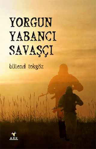 Yorgun Yabancı Savaşçı Bülend Tokgöz