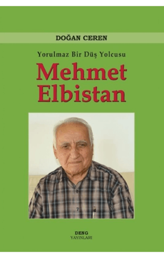 Yorulmaz Bir Düş Yolcusu Mehmet Elbistan (Ciltli) Doğan Ceren